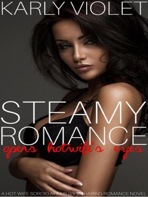 cover image of Steamy Romance Opens Hotwife's Eyes--A Hot Wife Sordid Affair Wife Sharing Romance Novel